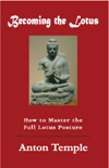 proper Lotus position, becoming the lotus, anton temple, eastern meditation